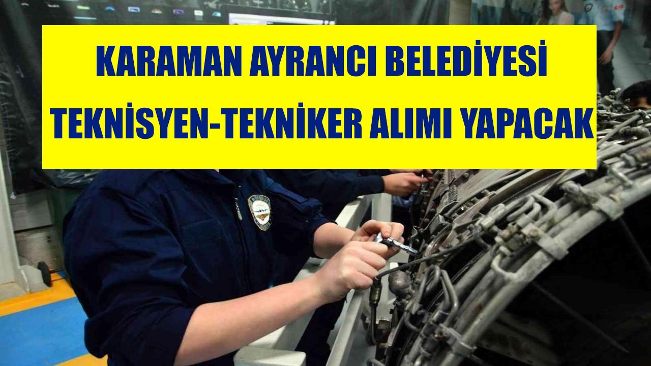 Karaman Ayrancı Belediyesi Teknisyen ve Tekniker Alımı İlanı! Başvurular 16-20 Haziran