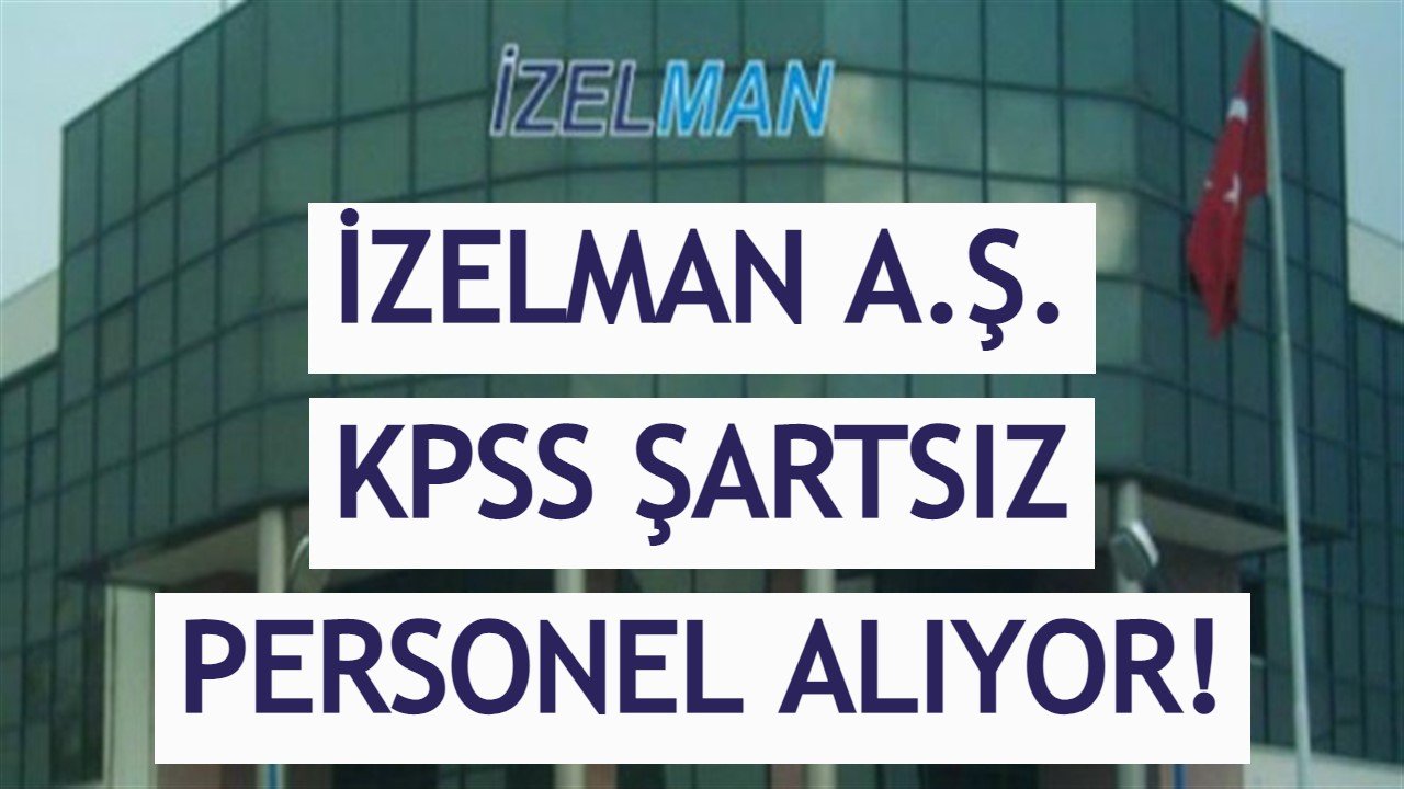 İzmir İZELMAN Kamuya İŞKUR Üzerinden 8 Personel Alım Yapacak